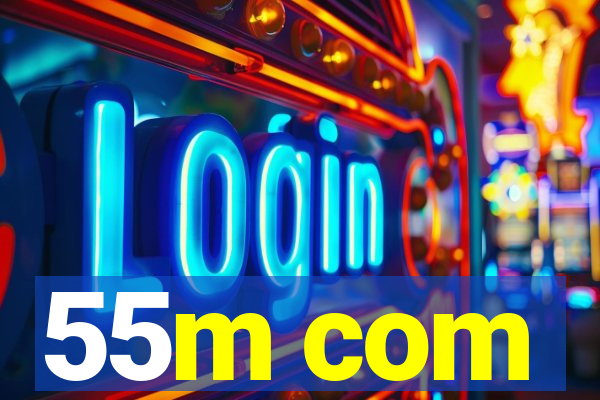 55m com